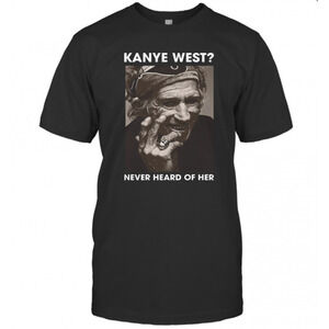 Kanye West Never Never Heard Of Her T-Shirt